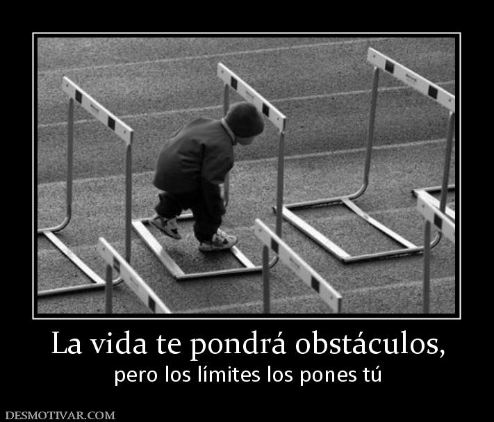La vida te pondrá obstáculos, pero los límites los pones tú