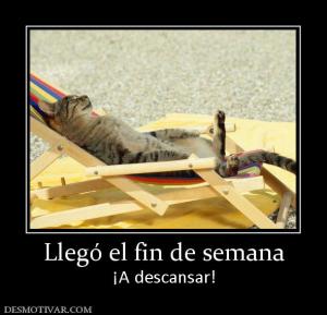 Llegó el fin de semana ¡A descansar!