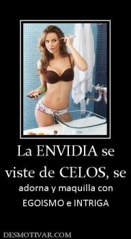 La ENVIDIA se viste de CELOS, se adorna y maquilla con EGOISMO e INTRIGA