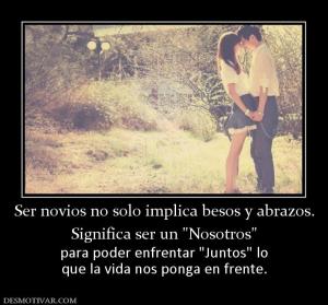 Ser novios no solo implica besos y abr Significa ser un  para poder enfrentar  que la vida nos ponga en frente.