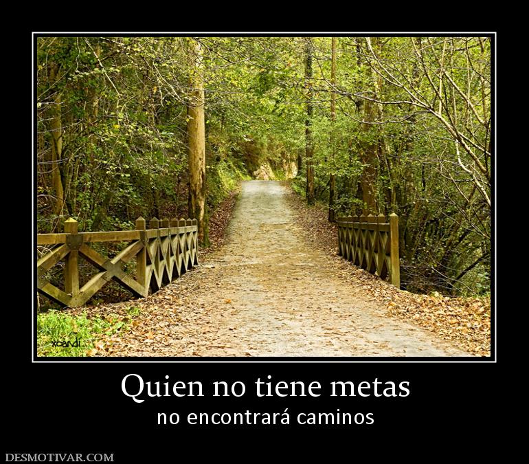 Quien no tiene metas no encontrará caminos