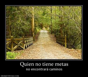 Quien no tiene metas no encontrará caminos