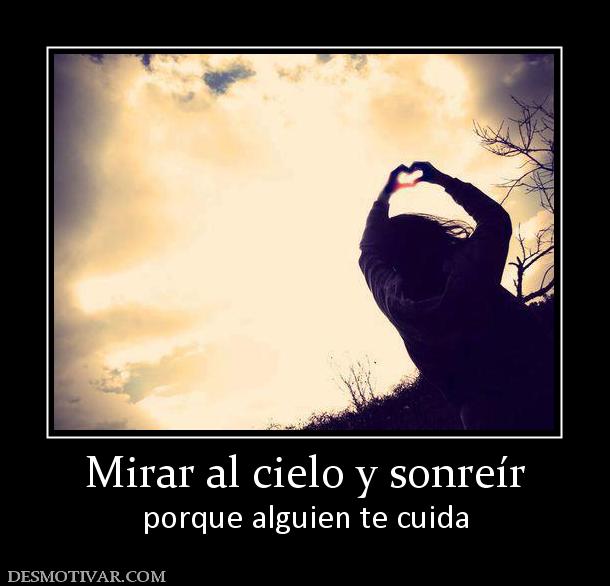 Mirar al cielo y sonreír porque alguien te cuida