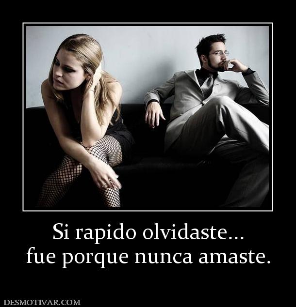 Si rapido olvidaste... fue porque nunca amaste.