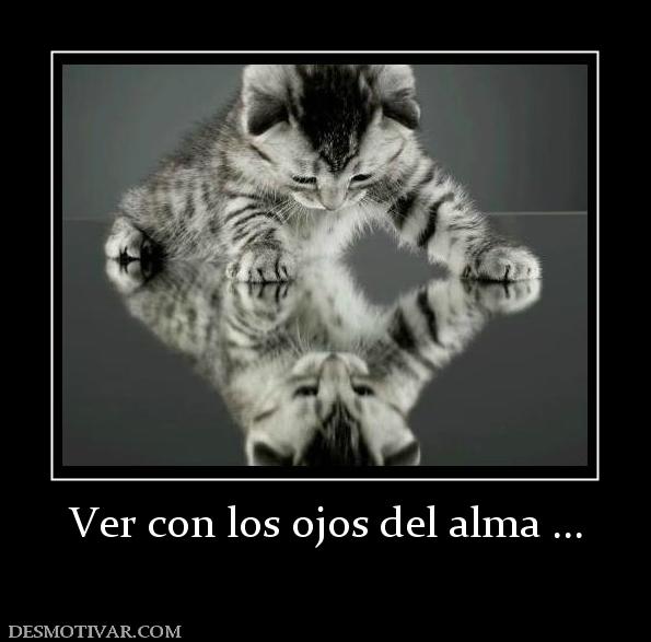 Ver con los ojos del alma ...