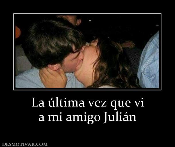 La última vez que vi a mi amigo Julián