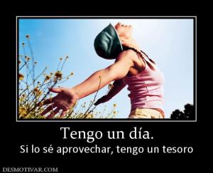 Tengo un día. Si lo sé aprovechar, tengo un tesoro