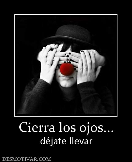 Cierra los ojos... déjate llevar