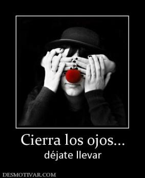 Cierra los ojos... déjate llevar