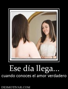 Ese día llega... cuando conoces el amor verdadero