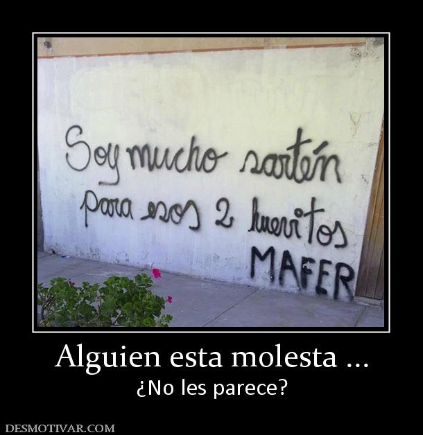 Alguien esta molesta ... ¿No les parece?