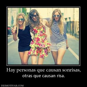 Hay personas que causan sonrisas, otras que causan risa.