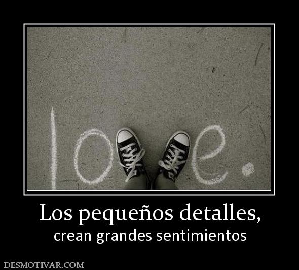 Los pequeños detalles, crean grandes sentimientos