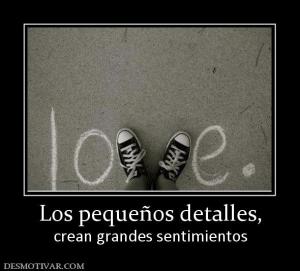 Los pequeños detalles, crean grandes sentimientos
