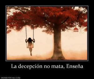 La decepción no mata, Enseña
