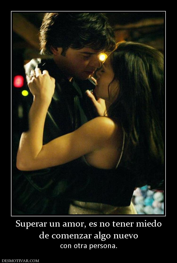 Superar un amor, es no tener miedo de comenzar algo nuevo con otra persona.