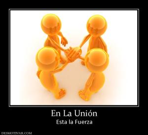En La Unión Esta la Fuerza