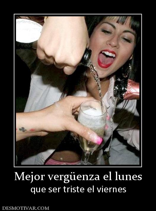 Mejor vergüenza el lunes que ser triste el viernes