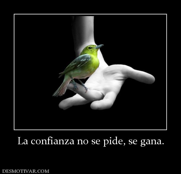 La confianza no se pide, se gana.
