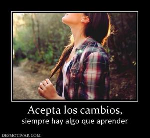 Acepta los cambios, siempre hay algo que aprender