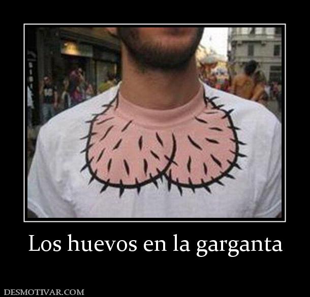 Los huevos en la garganta