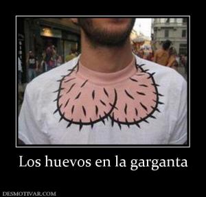 Los huevos en la garganta