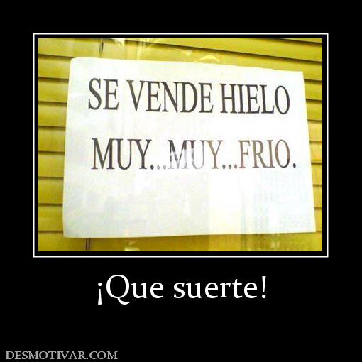 ¡Que suerte!