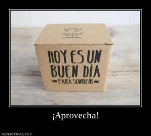 ¡Aprovecha!