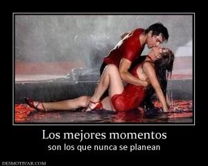 Los mejores momentos son los que nunca se planean