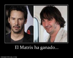 El Matrix ha ganado...