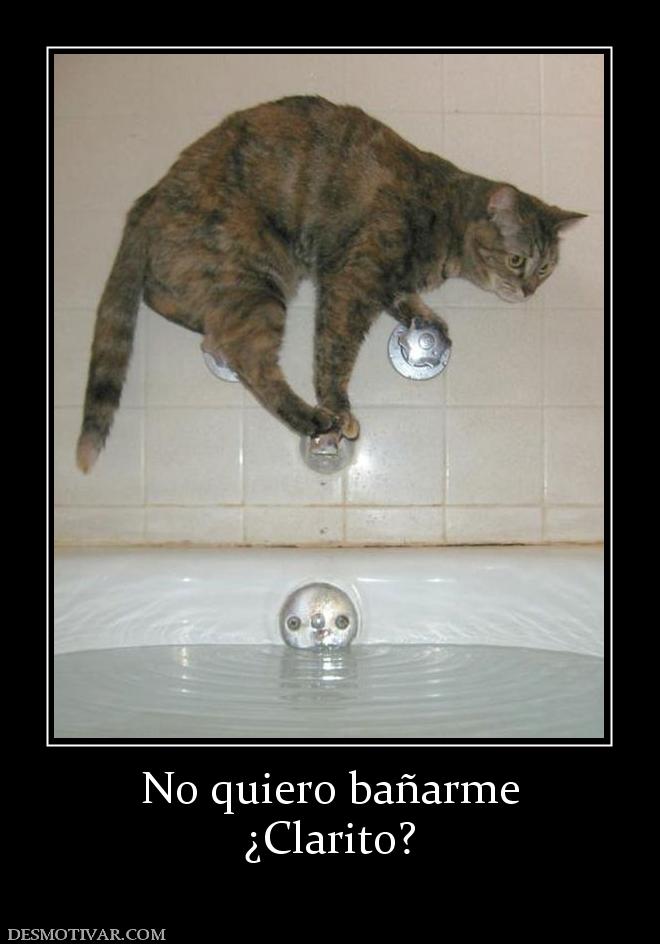 No quiero bañarme ¿Clarito?