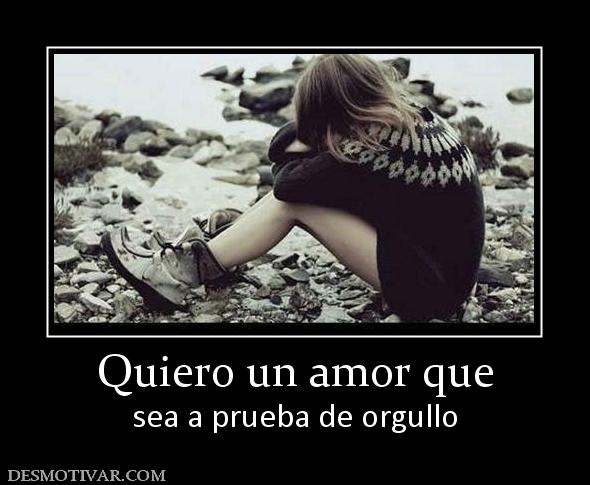 Quiero un amor que sea a prueba de orgullo