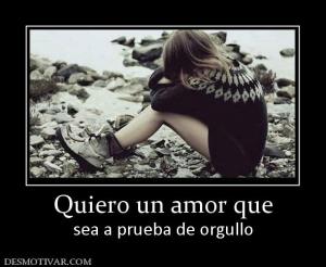Quiero un amor que sea a prueba de orgullo