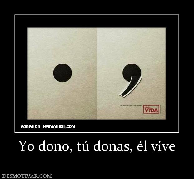 Yo dono, tú donas, él vive