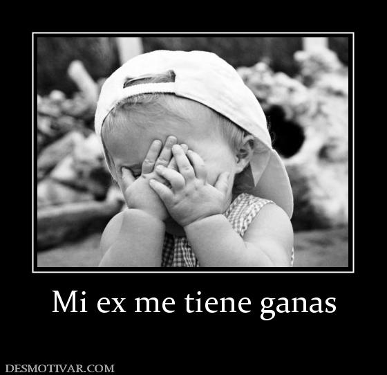 Mi ex me tiene ganas