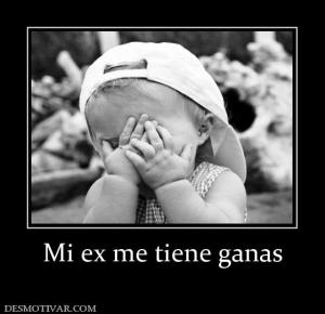 Mi ex me tiene ganas