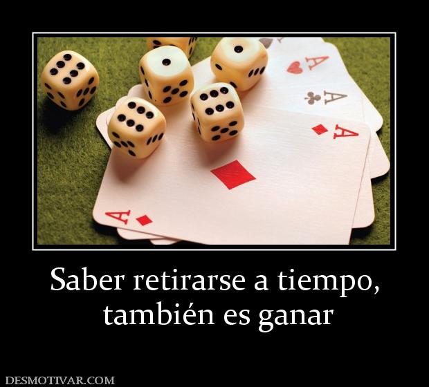 Saber retirarse a tiempo,  también es ganar