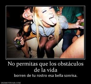 No permitas que los obstáculos de la vida borren de tu rostro esa bella sonrisa.