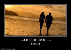 Lo mejor de mi... Eres tú