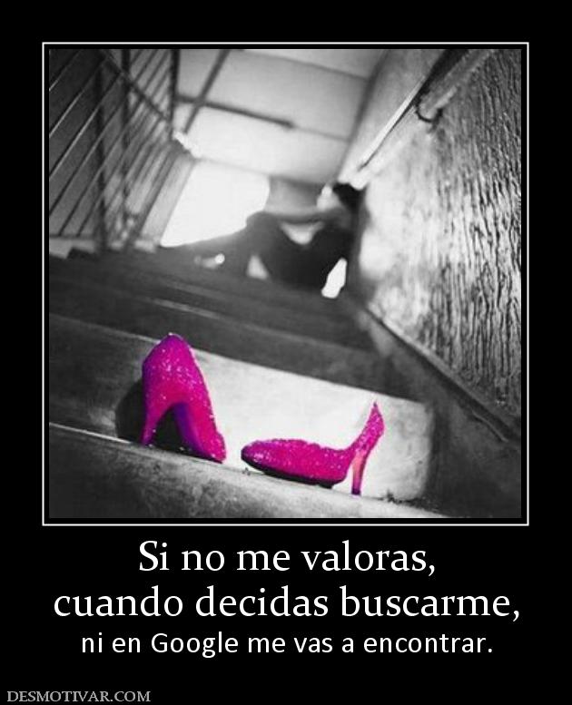 Si no me valoras, cuando decidas buscarme, ni en Google me vas a encontrar.