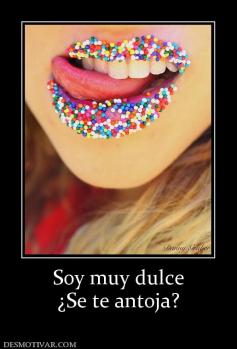 Soy muy dulce ¿Se te antoja?