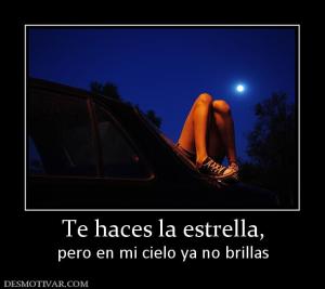 Te haces la estrella, pero en mi cielo ya no brillas
