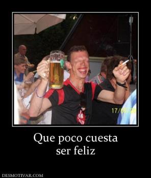 Que poco cuesta ser feliz