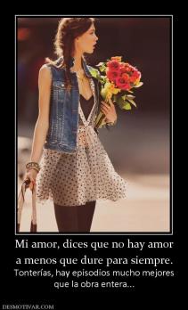 Mi amor, dices que no hay amor a menos que dure para siempre. Tonterías, hay episodios mucho mejores que la obra entera...