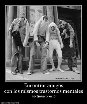 Encontrar amigos con los mismos trastornos mentales no tiene precio