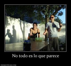 No todo es lo que parece