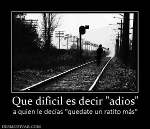 Que dificil es decir  a quien le decias
