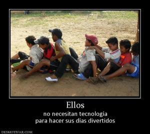 Ellos no necesitan tecnología para hacer sus días divertidos