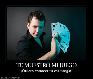 TE MUESTRO MI JUEGO ¡Quiero conocer tu estrategia!