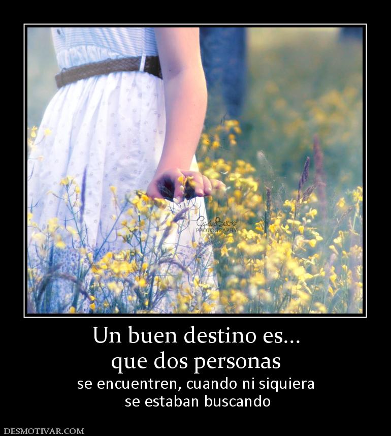 Un buen destino es... que dos personas se encuentren, cuando ni siquiera  se estaban buscando